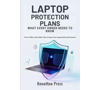 Laptop Protection Plans: What Every Owner Needs to Know: Facts, FAQs, and Insider Tips to Keep Your Laptop Safe and Covered