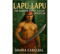 Lapu-Lapu: The Warrior Who Killed Magellan