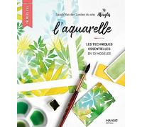 L'aquarelle: Les techniques essentielles en 10 modèles