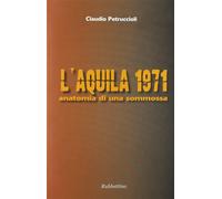 L'Aquila 1971. Anatomia di una sommossa - Petruccioli Claudio