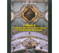 L'Aquila. Contesto architettonico sacro di opere d'arte in mostra.