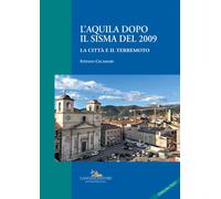 L'Aquila dopo il sisma del 2009. La città e il terremoto - Cecamore Stefano