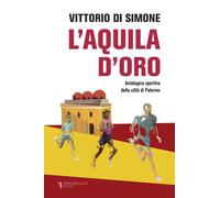 L'aquila d'oro. Antologica dello sport della città di Palermo - Di Simone ...