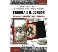 Aquila E Il Condor. Memorie Di Un Militante Politico