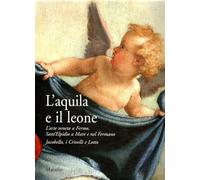 L'aquila e il leone. L'arte veneta a Fermo, Sant'Elpidio a Mare e nel Fermano. Jacobello, i Crivelli e Lotto. Catalogo della mostra (Sant'Elpidio a Mare, 2006)