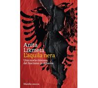 Libri Likmeta Anita - L' Aquila Nera. Una Storia Rimossa Del Fascismo In Albania
