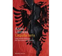 Libri Likmeta Anita - L' Aquila Nera. Una Storia Rimossa Del Fascismo In Albania