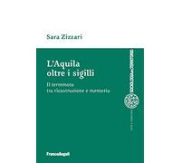 L'Aquila oltre i sigilli. Il terremoto tra ricostruzione e memoria