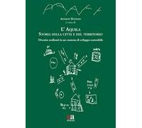 L'Aquila. Storia della città e del territorio. Divenire resilienti in un contesto di sviluppo sostenibile