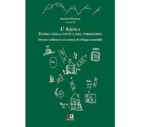 L'Aquila. Storia della città e del territorio. Divenire resilienti in un contesto di sviluppo sostenibile