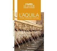 L'Aquila. Storie, persone, cultura. Le guide ai sapori e ai piaceri