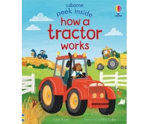 Lara Bryan Peek Inside How a Tractor Works (Libro di cartone) Peek Inside
