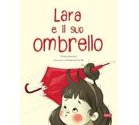 Libri Chiara Ravizza - Lara E Il Suo Ombrello. Ediz. A Colori