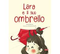 Libri Chiara Ravizza - Lara E Il Suo Ombrello. Ediz. A Colori