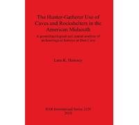 Lara K Homsey The Hunter-gatherer Use of Caves and Rockshelters in t (Tascabile)