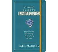 Lara Maiklem A Field Guide to Larking (Tascabile)
