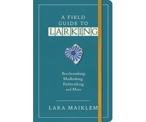 Lara Maiklem A Field Guide to Larking (Tascabile)