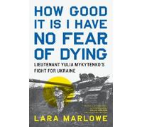 Lara Marlowe How Good It Is I Have No Fear of Dying (Copertina rigida)