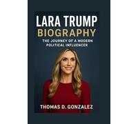 LARA TRUMP BIOGRAPHY: The Life And Rise Of A Political Influencer And Media Personality