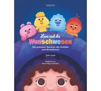 Lara und die Wunschwesen: Die geheime Sprache der Gefühle und Bedürfnisse