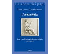 L'araba fenice. Crisi e resilienza nella Roma pontificia (1656-1870)