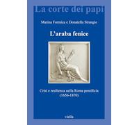 L'araba fenice. Crisi e resilienza nella Roma pontificia (1656-1870)