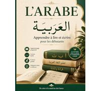 L'ARABE - Apprendre à lire et écrire l’arabe facilement: Cahier d’écriture arabe pour débutants avec alphabet, lettres, mots et exercices pratiques | Livre éducatif pour enfants et adultes