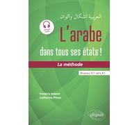 L'arabe dans tous ses états ! La méthode (avec fichiers audio): Niveau A1 vers B1