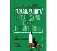 L'Arabia Saudita. Uno stato islamico contro le donne e i diritti