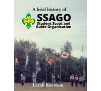 Larah Korrison A brief history of SSAGO Student Scout and Guide Orga (Tascabile)