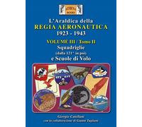L'araldica della Regia Aeronautica 1923 - 1943 Volume III/Tomo II Squadriglie