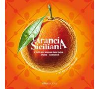 L' arancia siciliana. E tutti gli agrumi dell'isola. Storie, curiosità + 30 ricette insolite