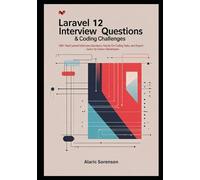 Laravel 12 Interview Questions & Coding Challenges: 300+ Real Laravel Interview Questions, Hands-On Coding Tasks, and Expert Answers for Junior to Senior Developers