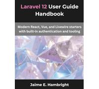 Laravel 12 User Guide Handbook: Modern React, Vue, and Livewire starters with built-in authentication and tooling