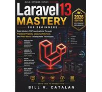 Laravel 13 Mastery for Beginners: Build Modern PHP Applications Through Practical Projects, Clean Architecture, and Real-World Development Techniques: 20