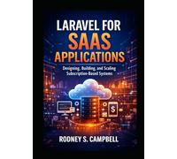 Laravel for SaaS Applications: Designing, Building, and Scaling Subscription Based Systems