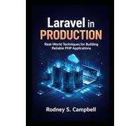 Laravel In Production: Real World Techniques for Building Reliable PHP Applications