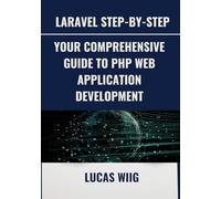Laravel Step-by-Step: Your Comprehensive Guide to PHP Web Application Development