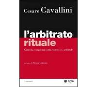 L'arbitrato rituale. Clausola compromissoria e processo arbitrale
