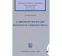L' arbitrato societario. Presupposti di compromettibilità