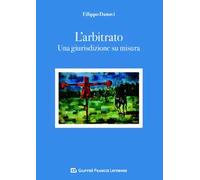 L' arbitrato. Una giurisdizione su misura