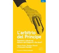 L'arbitrio del principe. Sperperi e abusi nel settore dei trasporti. Che fare?