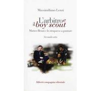 L'arbitro e il boy scout. Matteo Renzi e lo strapaese a puntate, Secondo atto