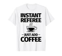 L'arbitro istantaneo Basta Aggiungere Il caffè Maglietta