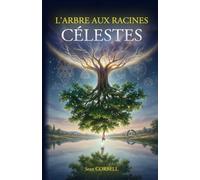 L'Arbre aux Racines Célestes: Ce qui fut sera encore