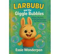 Larbubu and the Giggle Bubbles: A Funny, Silly Story for kids that Encourages Joy, Play, and Creativity.