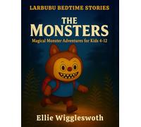 Larbubu Bedtime Stories | The Monsters: Magical Monster Adventures for Kids Ages 4-12 filled with Cozy Bedtime Tales of Bravery, Friendship, Imagination and Wonder