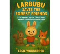 Larbubu Saves the Forest Friends: A Fun Adventure Story for Children About Teamwork, Friendship, and Helping Others