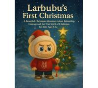 Larbubu's First Christmas: A Beautiful Christmas Adventure About Friendship, Courage and the True Spirit of Christmas for Kids Ages 4-12