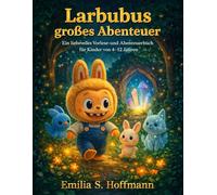 Larbubus großes Abenteuer: Ein liebevolles Vorlese- und Abenteuerbuch für Kinder von 4-12 Jahren - Freundschaft, Mut und große Träume